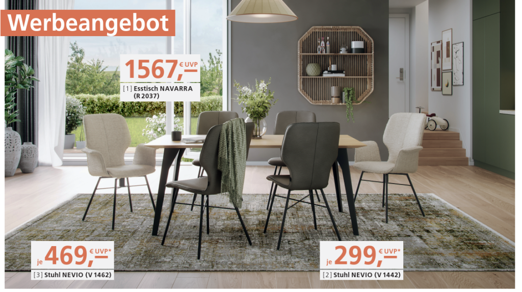 Werbeanzeige für Möbel: Im Fokus steht ein Esstischmodell NAVARRA (R 2037) mit einem ausgezeichneten Preis von 469 € gegenüber der UVP von 1567 €. Ergänzt wird das Angebot durch zwei verschiedene Modelle des Stuhls NEVIO – Modell V 1442 und Modell V 1462 – jeweils zum Preis von 299 € pro Stück statt der angegebenen UVP. Die Gestaltung ist schlicht mit weißem Hintergrund und typografischem Fokus auf Preisreduktionen