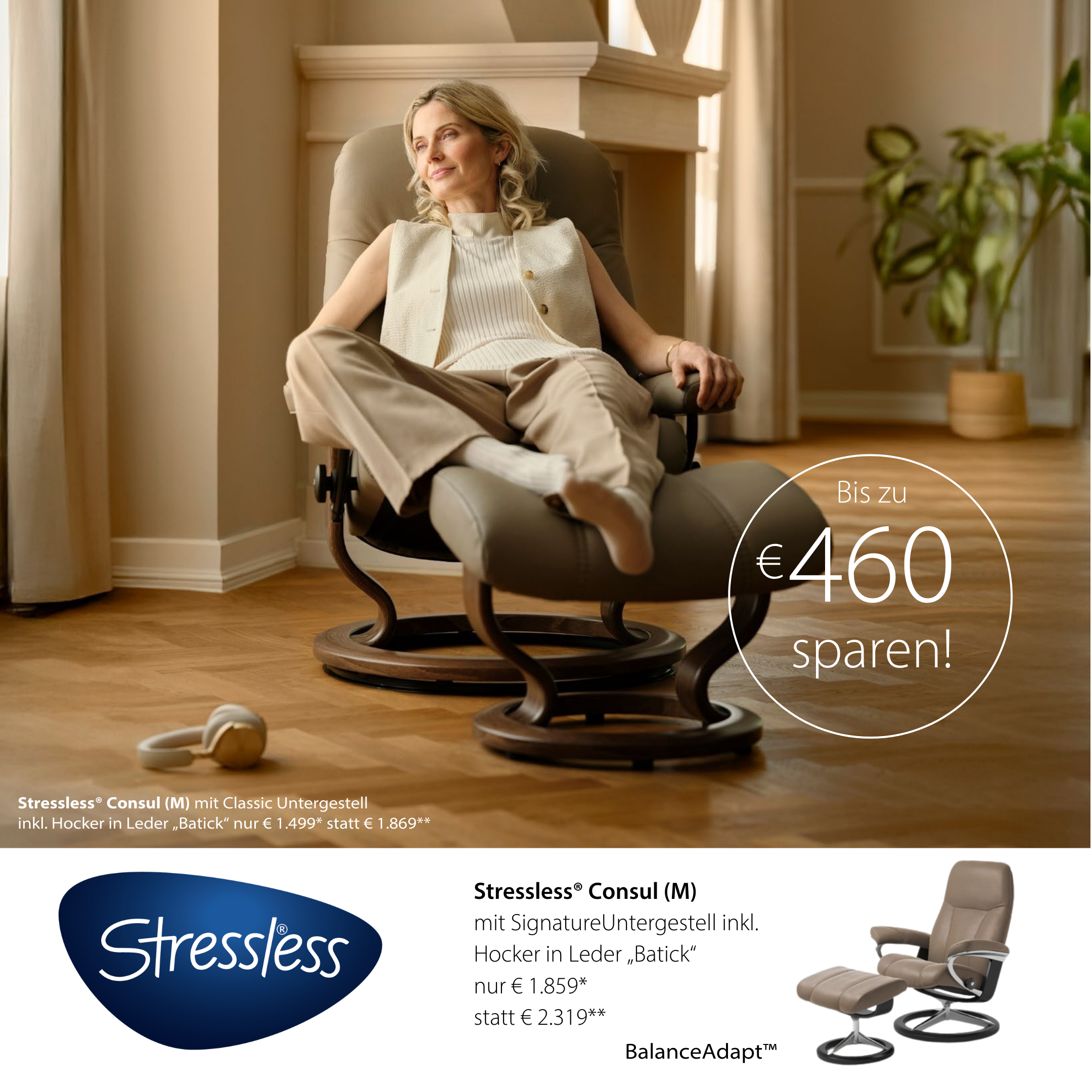 Werbeanzeige für den Stressless® Consul (M) Relaxsessel mit Hocker in Leder „Batick“. Eine Person sitzt entspannt im Sessel in einem hellen Raum mit Holzfußboden. Zwei Preisangebote werden hervorgehoben: Classic-Untergestell für 1.499 € statt 1.869 €, Signature-Untergestell für 1.859 € statt 2.319 €. Hinweis auf BalanceAdapt™-Funktion und Ersparnis bis zu 460 €.
