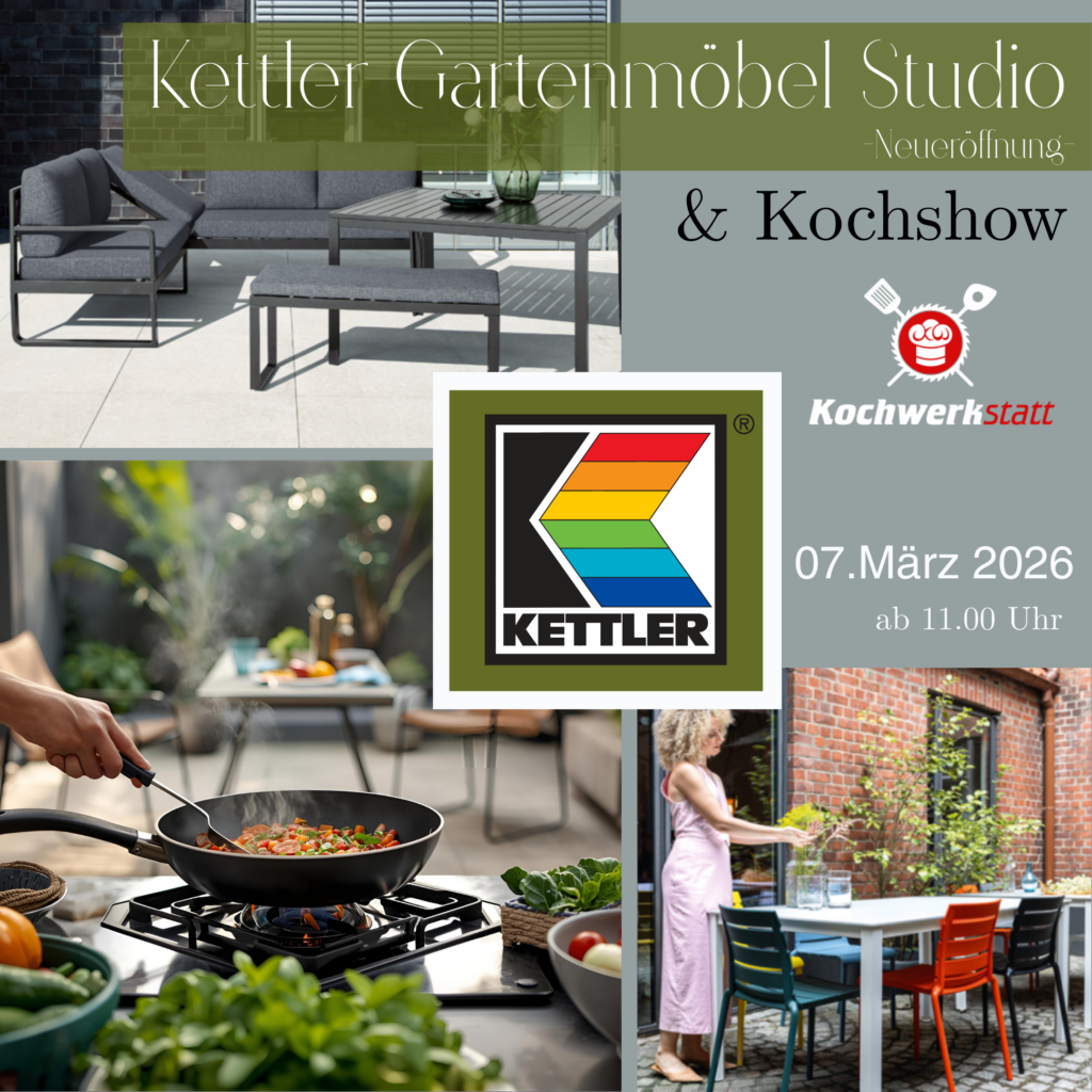 Werbegrafik zur Neueröffnung des Kettler Gartenmöbel Studios mit Kochshow am 7. März 2026 ab 11 Uhr. Zu sehen sind stilvolle Gartenmöbel-Arrangements, Kochszenen und das bunte Kettler-Logo. Das Logo der „Kochwerkstatt“ mit Küchenutensilien und Kochmütze ist ebenfalls abgebildet. Die Gestaltung vermittelt eine einladende Atmosphäre rund um Outdoor-Living und kulinarische Erlebnisse