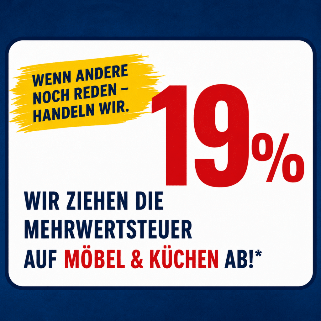 Werbegrafik mit großem roten Schriftzug „19 %“ und dem Text „Wir ziehen die Mehrwertsteuer auf Möbel & Küchen ab“. Darüber steht auf gelbem Pinselstrich „Wenn andere noch reden – handeln wir“. Weißer Hintergrund mit blauem Rahmen.